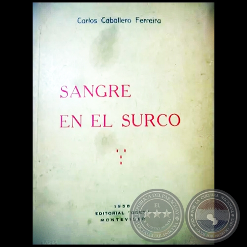 SANGRE EN EL SURCO - Autor: CARLOS CABALLERO FERREIRA - Año 1958